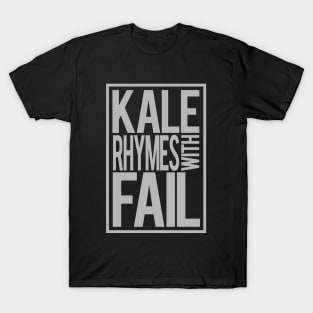 Kale Rhymes With Fail T-Shirt